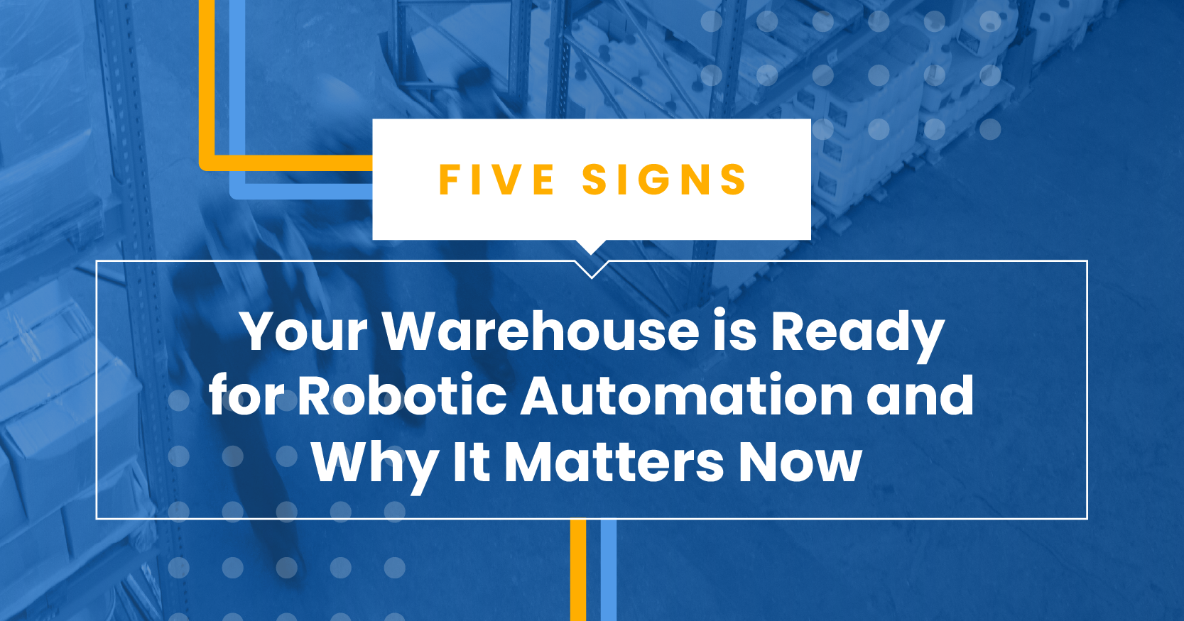 5 Signs Your Warehouse is Ready for Robotic Automation